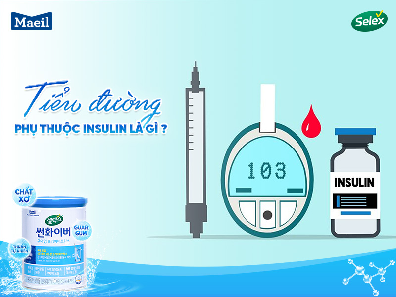 tiểu đường phụ thuộc insulin là gì